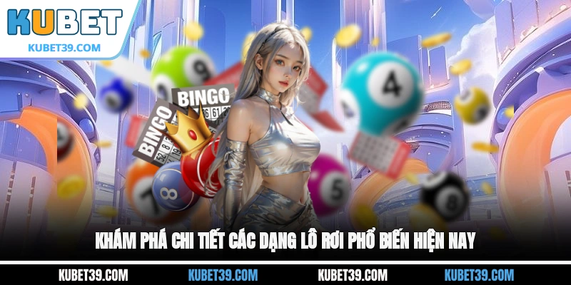 Khám phá chi tiết các dạng lô rơi phổ biến hiện nay