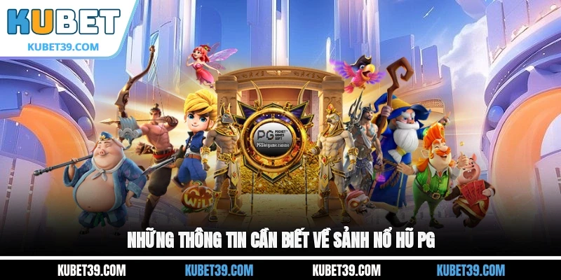 Những thông tin cần biết về sảnh nổ hũ PG