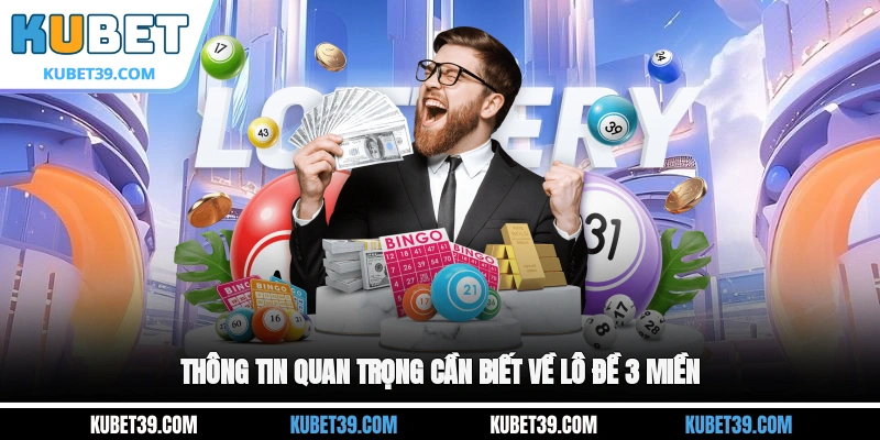 Thông tin quan trọng cần biết về lô đề 3 miền